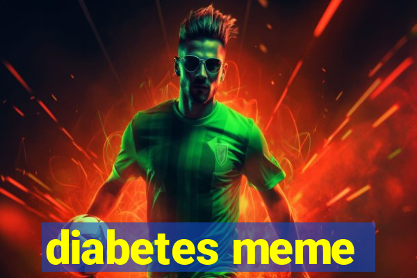 diabetes meme